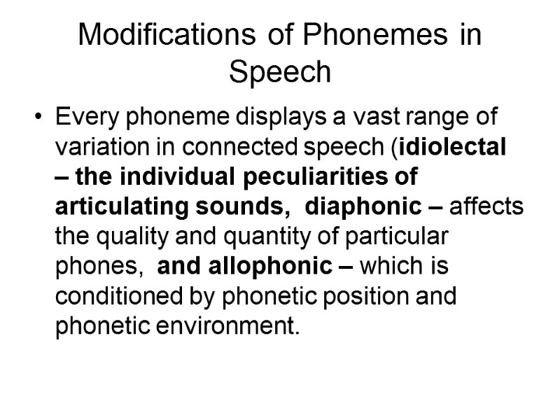 Modifications of Phonemes in Speech Every phoneme displays a vast range of variation in